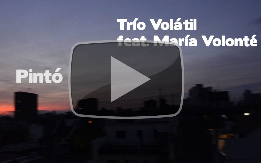 Pintó – Trío Volátil featuring María Volonté